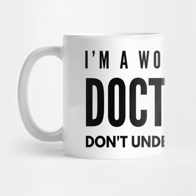 I'm A Woman With A Doctorate Don't Underestimate Me - Doctor by Textee Store